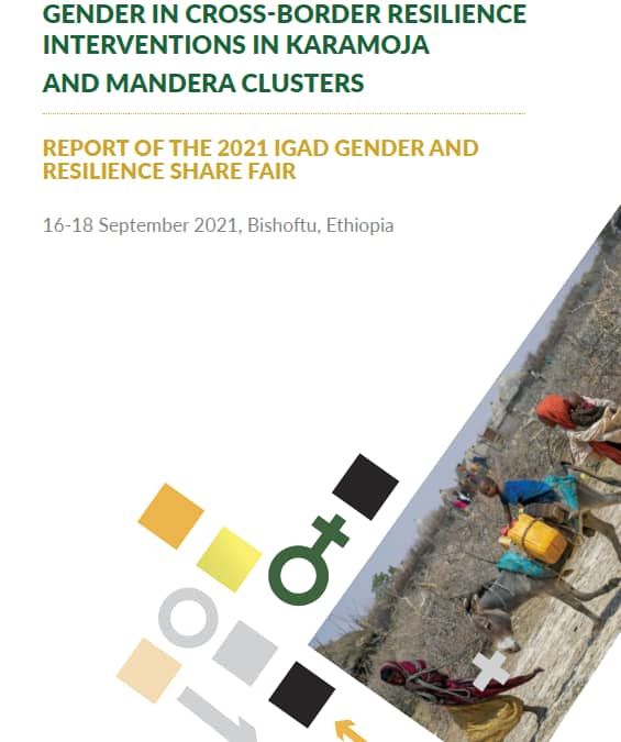 Report of the 2021 IGAD Gender and Resilience Share Fair: Good Practices in Mainstreaming Gender in Cross-Border Resilience Interventions in Karamoja and Mandera Clusters